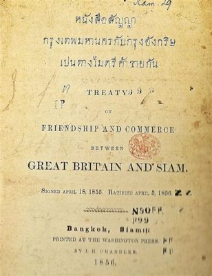 Bowring Treaty; A Turning Point for Siamese Trade and Diplomacy During Rama IV's Reign